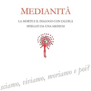 Solo Oggi Medianità. La morte e il dialogo con l’aldilà spiegati da una medium