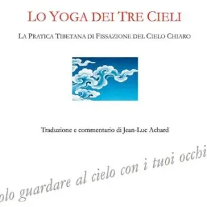 Nuova Collezione Lo yoga dei tre cieli. La pratica tibetana della fissazione del cielo chiaro