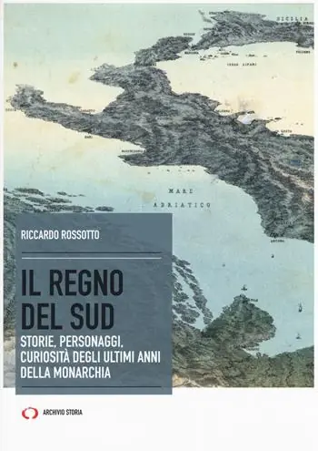 Offerta Limitata Il regno del Sud. Storie, personaggi, curiosità degli ultimi anni della monarchia