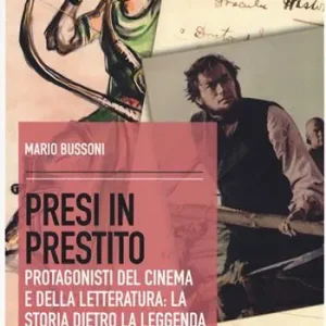 Direttamente Dal Produttore Presi in prestito. Protagonisti del cinema e della letteratura la storia dietro la leggenda