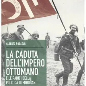 Occasione La caduta dell‘Impero ottomano e le radici della politica di Erdogan