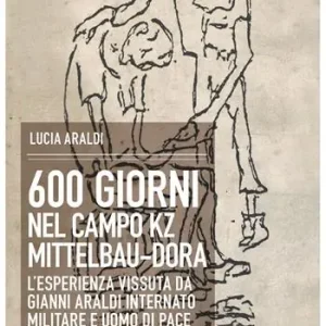 Prezzo Scontato 600 giorni nel campo Kz Dora Mittelbau. L‘esperienza vissuta da Gianni Araldi internato militare e uomo di pace