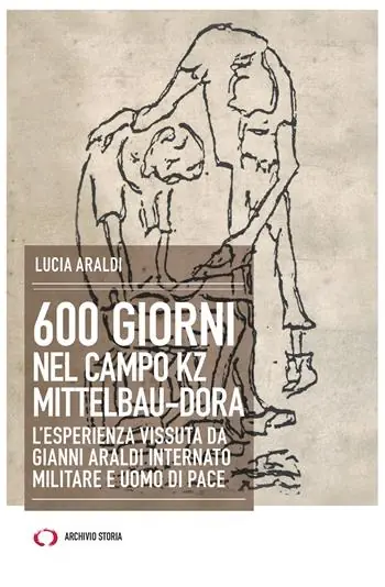 Prezzo Scontato 600 giorni nel campo Kz Dora Mittelbau. L‘esperienza vissuta da Gianni Araldi internato militare e uomo di pace