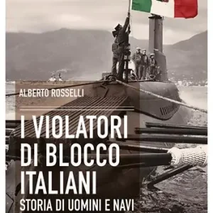 I violatori di blocco italiani. Storia di uomini e navi Saldi