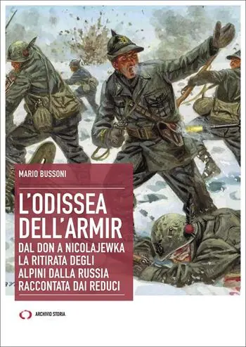Super Prezzo L‘odissea dell‘Armir. Dal Don a Nicolajewka. La ritirata degli alpini dalla Russia raccontata dai reduci