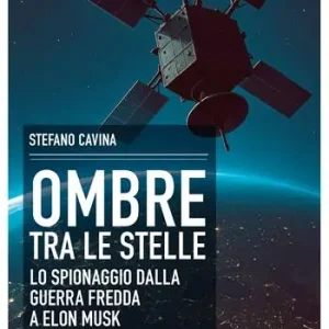 Offerta Limitata Ombre tra le stelle. Lo spionaggio dalla guerra fredda a Elon Musk