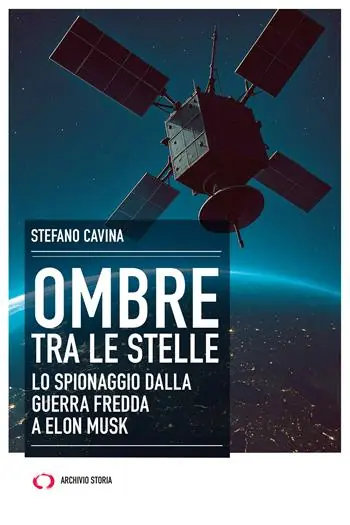 Offerta Limitata Ombre tra le stelle. Lo spionaggio dalla guerra fredda a Elon Musk