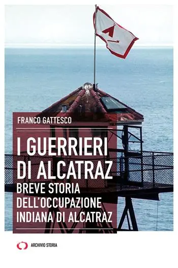 I guerrieri di Alcatraz. Breve storia dell’occupazione indiana di Alcatraz Pagamento Sicuro