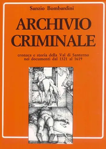 Archivio criminale. Cronaca e storia della Val di Santerno nei documenti dal 1321 al 1619 Esclusivo