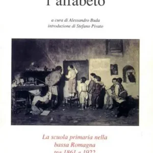 Compra Adesso Il bracciante e l‘alfabeto. La scuola primaria nella bassa Romagna tra 1861 e 1922