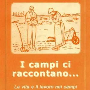 Promozione Esclusiva I campi ci raccontano... La vita e il lavoro nei campi