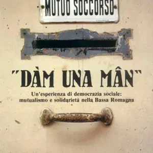 «Dàm una mân». Un‘esperienza di democrazia sociale mutualismo e solidarietà nella Bassa Romagna Offerta Speciale