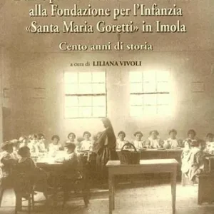 Dall‘Opera d‘Assistenza all‘Infanzia alla Fondazione per l‘Infanzia «Santa Maria Goretti» in Imola. Cento anni di storia Pagamento Sicuro