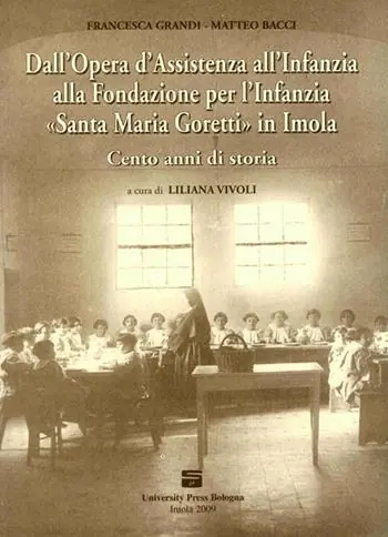 Dall‘Opera d‘Assistenza all‘Infanzia alla Fondazione per l‘Infanzia «Santa Maria Goretti» in Imola. Cento anni di storia Pagamento Sicuro