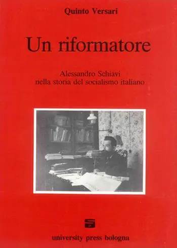 Un riformatore. Alessandro Schiavi nella storia del socialismo italiano Popolare
