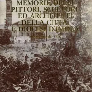 Memorie delli pittori, scultori, ed architetti della città, e diocesi d‘Imola (manoscritto del 1834) Offerta Speciale