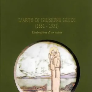 Esclusivo L‘ arte di Giuseppe Guidi (1881-1931). Rivalutazione di un artista