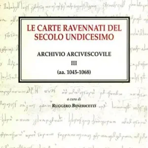 Più Venduto Le carte ravennati del secolo undicesimo. Archivio arcivescovile III (aa. 1045-1068)