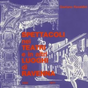 Spettacoli nei teatri e in altri luoghi di Ravenna (1555-1977) Direttamente Dal Produttore
