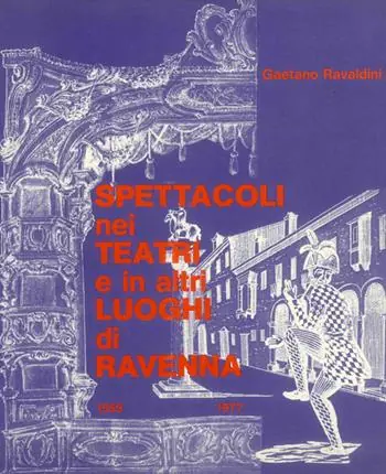 Spettacoli nei teatri e in altri luoghi di Ravenna (1555-1977) Direttamente Dal Produttore
