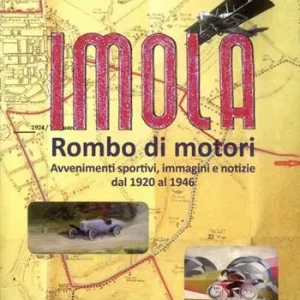 Offerta Limitata Imola. Rombo di motori. Avvenimenti sportivi, immagini e notizie dal 1920 al 1946