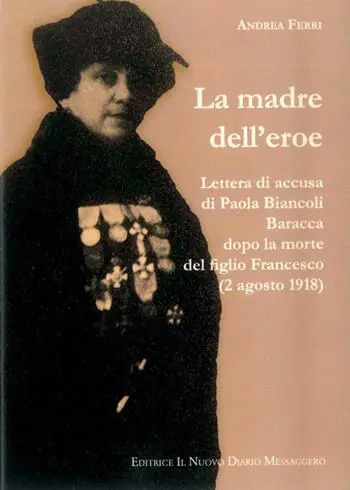 La madre dell‘eroe. Lettera di accusa di Paola Biancoli Baracca dopo la morte del figlio Francesco (2 agosto 1918) Soddisfatti O Rimborsati
