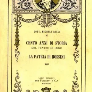 Must-Have Cento anni di storia del teatro di Lugo. La patria di Rossini