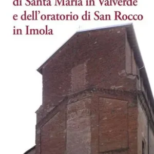 A Buon Prezzo Guida della chiesa di Santa Maria in Valverde e dell‘oratorio di San Rocco in Imola