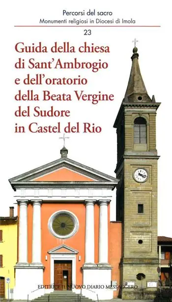 Guida della chiesa di Sant‘Ambrogio e dell‘oratorio della Beata Vergine del Sudore in Castel del Rio Non Perdere