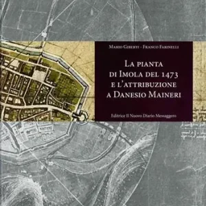La pianta di Imola del 1473 e l‘attribuzione a Danesio Maineri Spedito Oggi