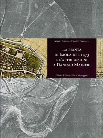 La pianta di Imola del 1473 e l‘attribuzione a Danesio Maineri Spedito Oggi