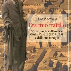 Vendita Finale Era mio fratello. Vita e morte dell‘imolese Giulio Cavulli (1922-1948) e della sua famiglia