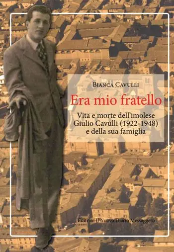 Vendita Finale Era mio fratello. Vita e morte dell‘imolese Giulio Cavulli (1922-1948) e della sua famiglia