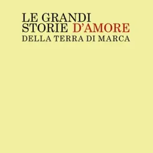 A Buon Prezzo Le grandi storie d‘amore della Terra di Marca
