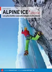 Alpine ice. Les plus belles cascades de glace dans les Alpes. Nuova ediz.. Vol. 1 Must-Have