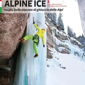 Alpine Ice. Le più belle cascate di ghiaccio delle Alpi. Vol. 2 Novità