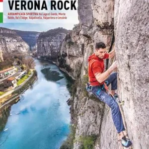 Nuova Collezione Verona rock. Falesie Arrampicata sportiva tra Lago di Garda, Monte Baldo, Val d‘Adige, Valpolicella, Valpantena e Lessinia