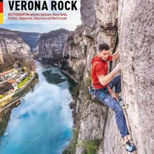 Verona rock. Klettergärten zwischen Gardasee, Monte Baldo, Etschtal, Valpolicella, Valpantena und Monti Lessini Novità