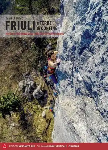 Friuli e terre di confine. Falesie del Friuli Venezia Giulia e delle terre confinanti di Slovenia Bestseller