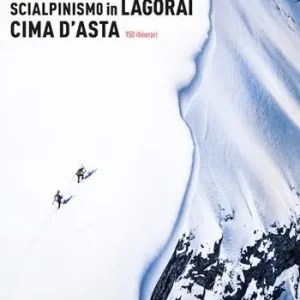 Ordina Subito Scialpinismo in Lagorai e Cima d‘Asta. 150 itinerari