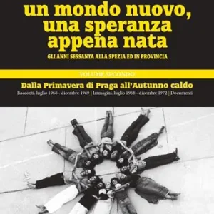 Compra Oggi Stesso Un mondo nuovo, una speranza appena nata. Gli anni Sessanta alla Spezia ed in provincia. Vol. 2 Dalla Primavere di Praga all‘Autunno caldo