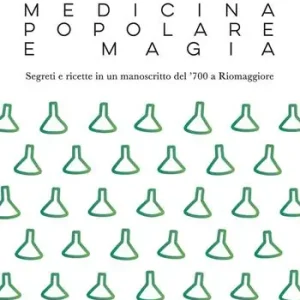 Medicina popolare e magia. Segreti e ricette in un manoscritto del ‘700 a Riomaggiore Spedito Oggi