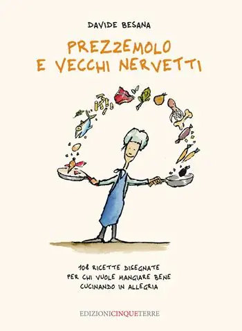 Prezzemolo e vecchi nervetti. 108 ricette disegnate per chi vuole mangiare bene cucinando in allegria. Ediz. illustrata Occasione