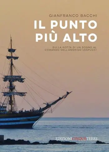 Il punto più alto. Sulla rotta di un sogno al comando dell‘Amerigo Vespucci Occasione Imperdibile