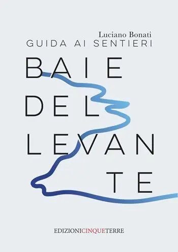 Nuovo Arrivo Baie del Levante ligure. Guida ai sentieri