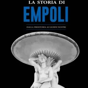 La storia di Empoli. Dalla preistoria ai giorni nostri Affare