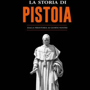 La storia di Pistoia. Dalla preistoria ai giorni nostri Must-Have