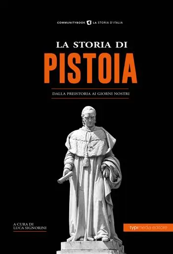 La storia di Pistoia. Dalla preistoria ai giorni nostri Must-Have