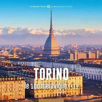 Affare Torino, le 100 meraviglie (+1). Ediz. illustrata