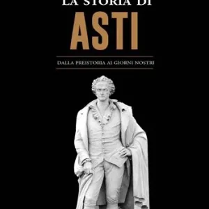 Pagamento Sicuro La storia di Asti. Dalla preistoria ai giorni nostri